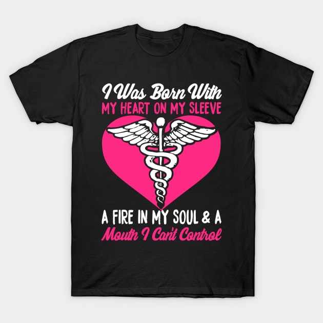 I Was Born With My Heart On My Sleeve A Fire In My Soul & A Mouth I Can't Control T-Shirt by fromherotozero